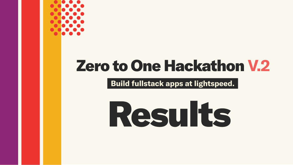 Zero to one hackathon Vol 2results