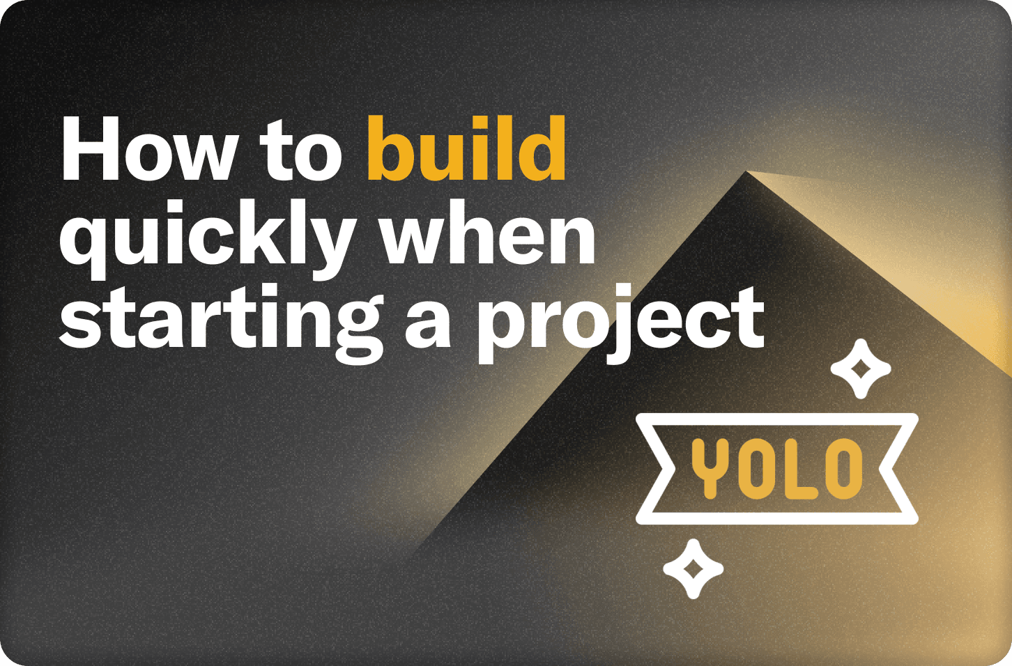 How to build quickly when starting a project: yolo