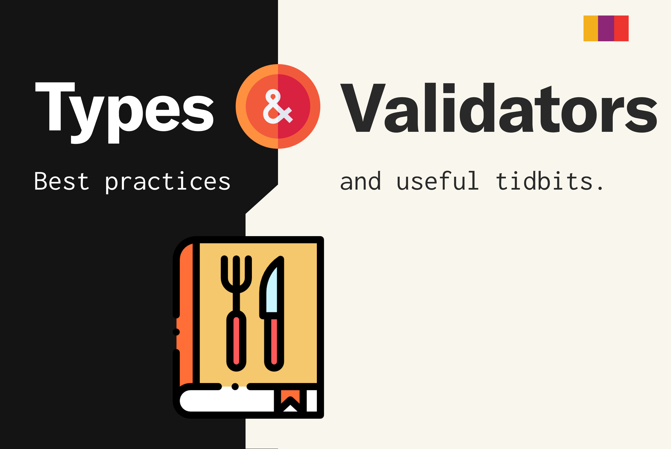"types and validators" in bold text. "best practices and useful tidbits" in light text. a colored cookbook