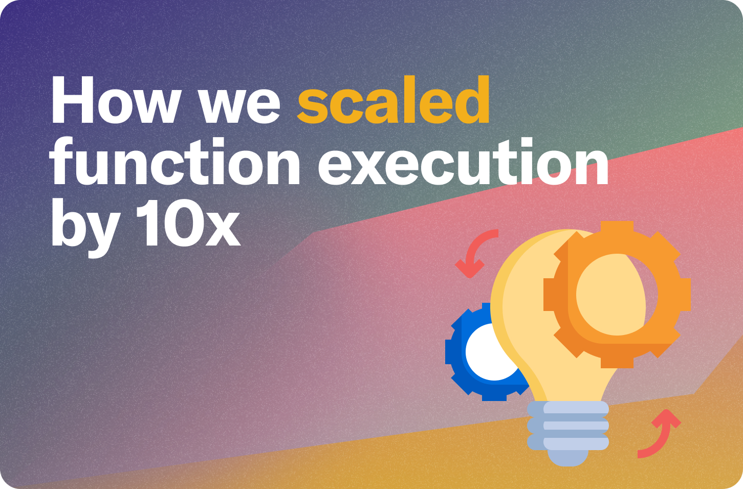 how we scaled function execution by ten times