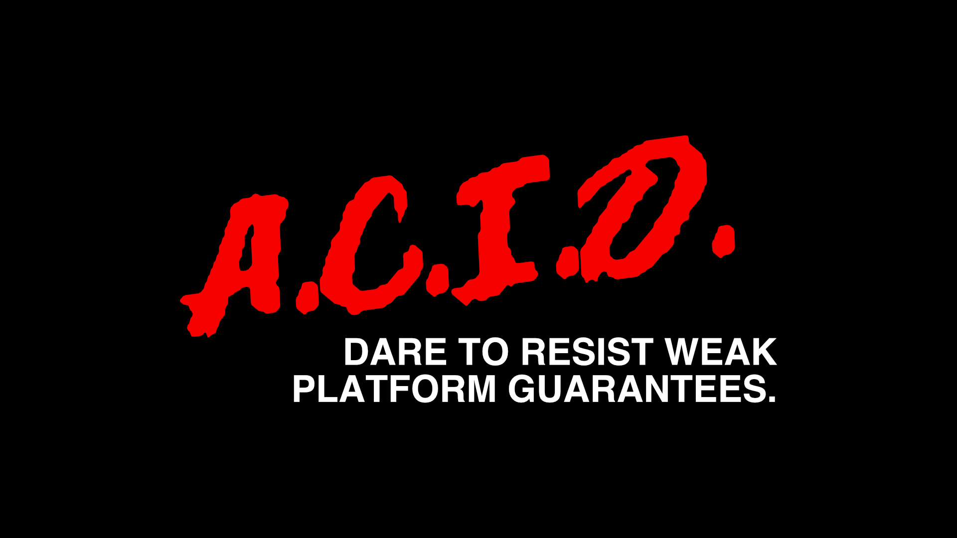 Dare to resist weak platform guarantees. A.C.I.D. in the style of a D.A.R.E. logo